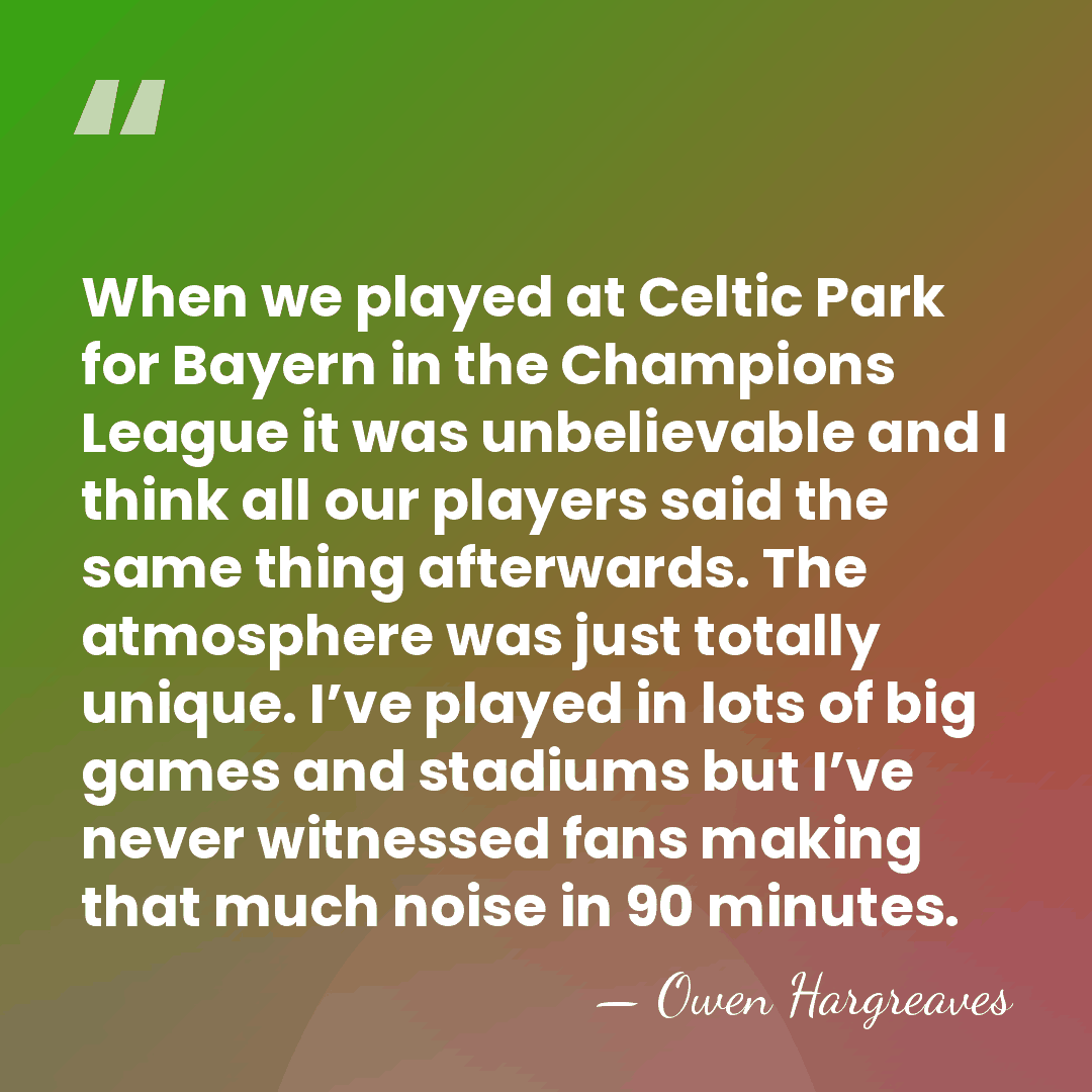When we played at Celtic Park for Bayern in the Champions League&hellip; - Owen Hargreaves