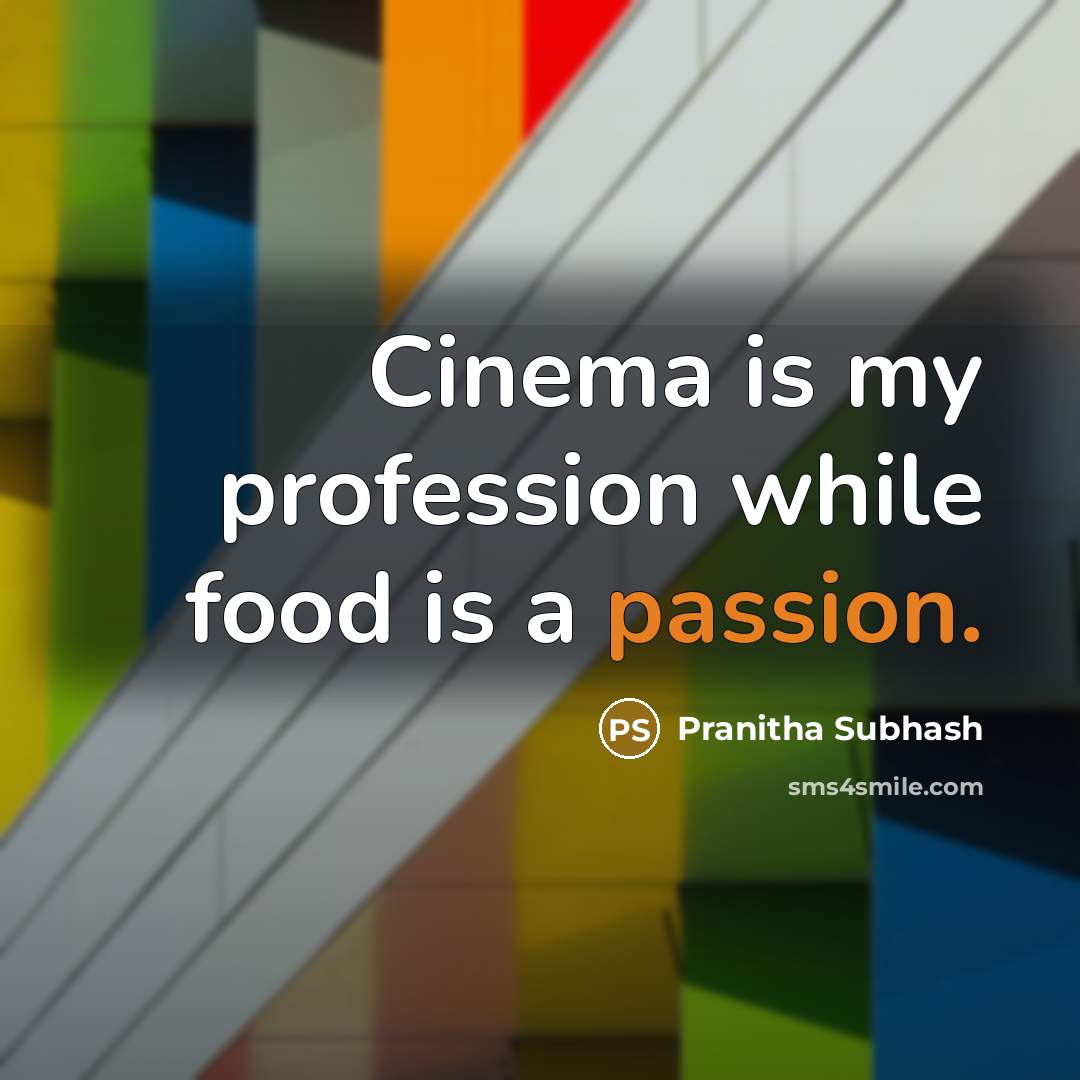 “Cinema is my profession while food is a passion.…” quote by Pranitha Subhash