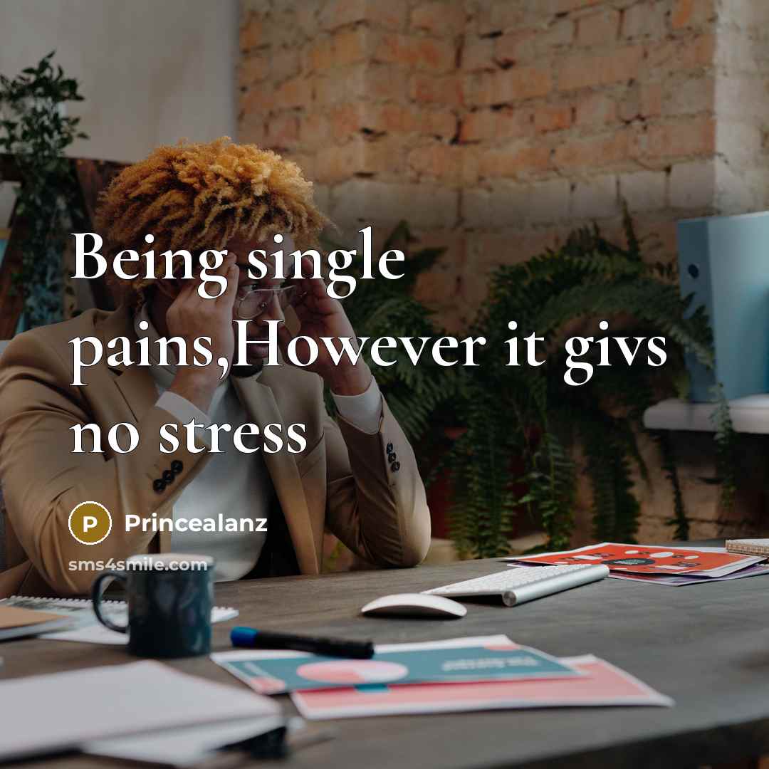 “Being single pains,However it givs no stress…” quote by Princealanz