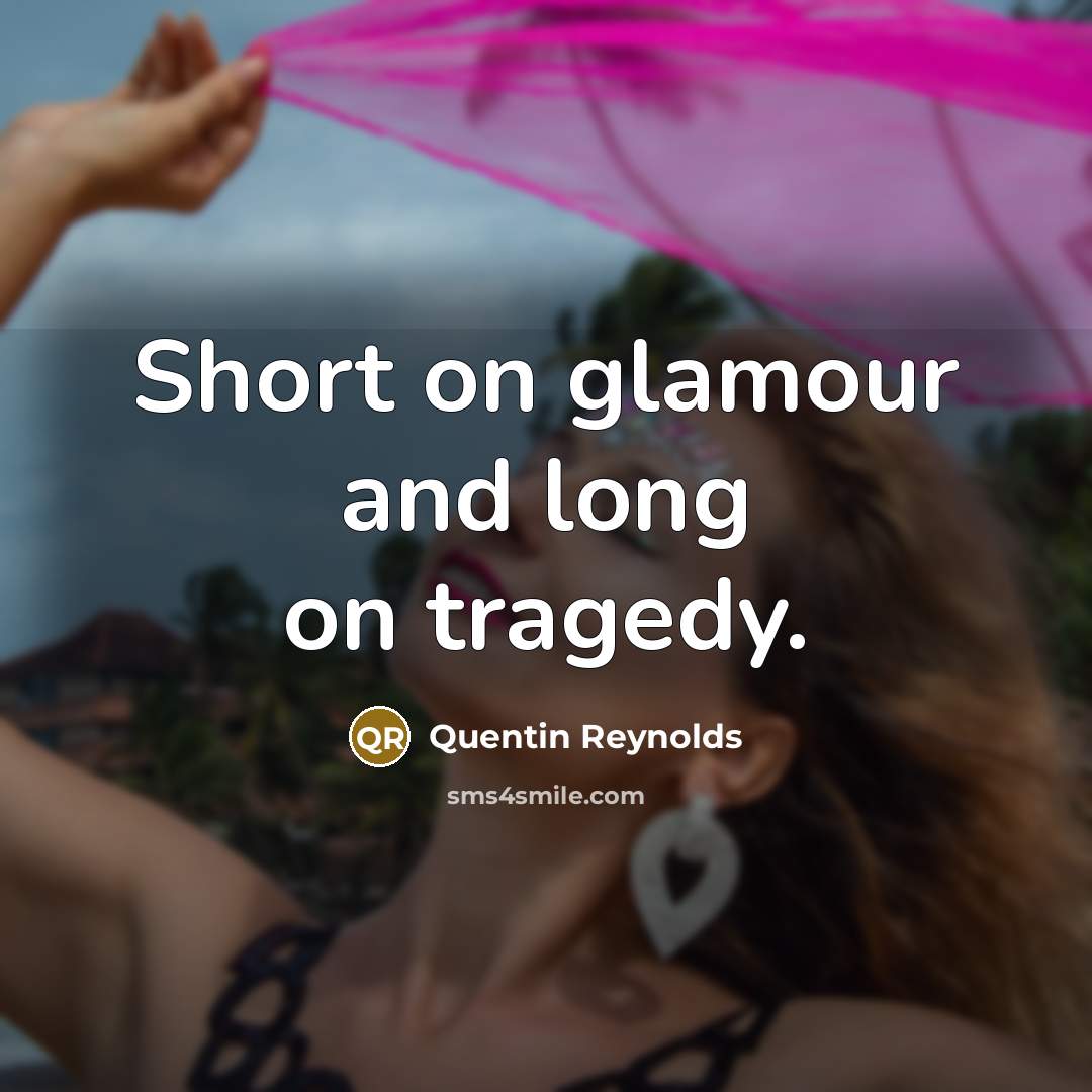 “Short on glamour and long on tragedy.…” quote by Quentin Reynolds