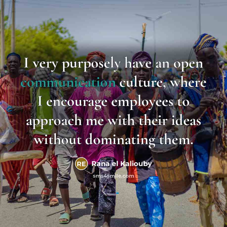 “I very purposely have an open communication culture, where I…” quote by Rana el Kaliouby