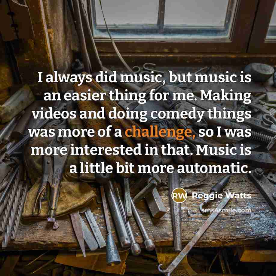 “I always did music, but music is an easier thing…” quote by Reggie Watts