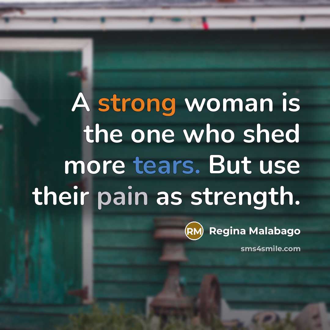 “A strong woman is the one who shed more tears.…” quote by Regina Malabago