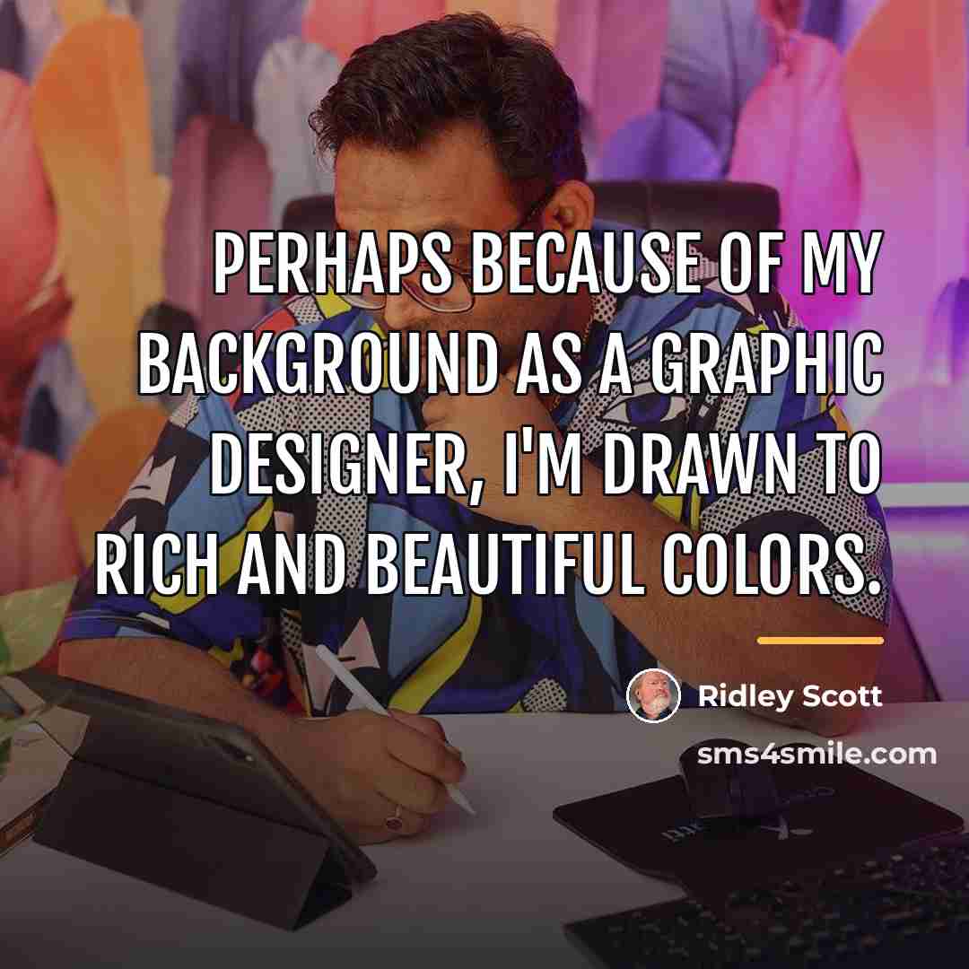 “Perhaps because of my background as a graphic designer, I'm…” quote by Ridley Scott