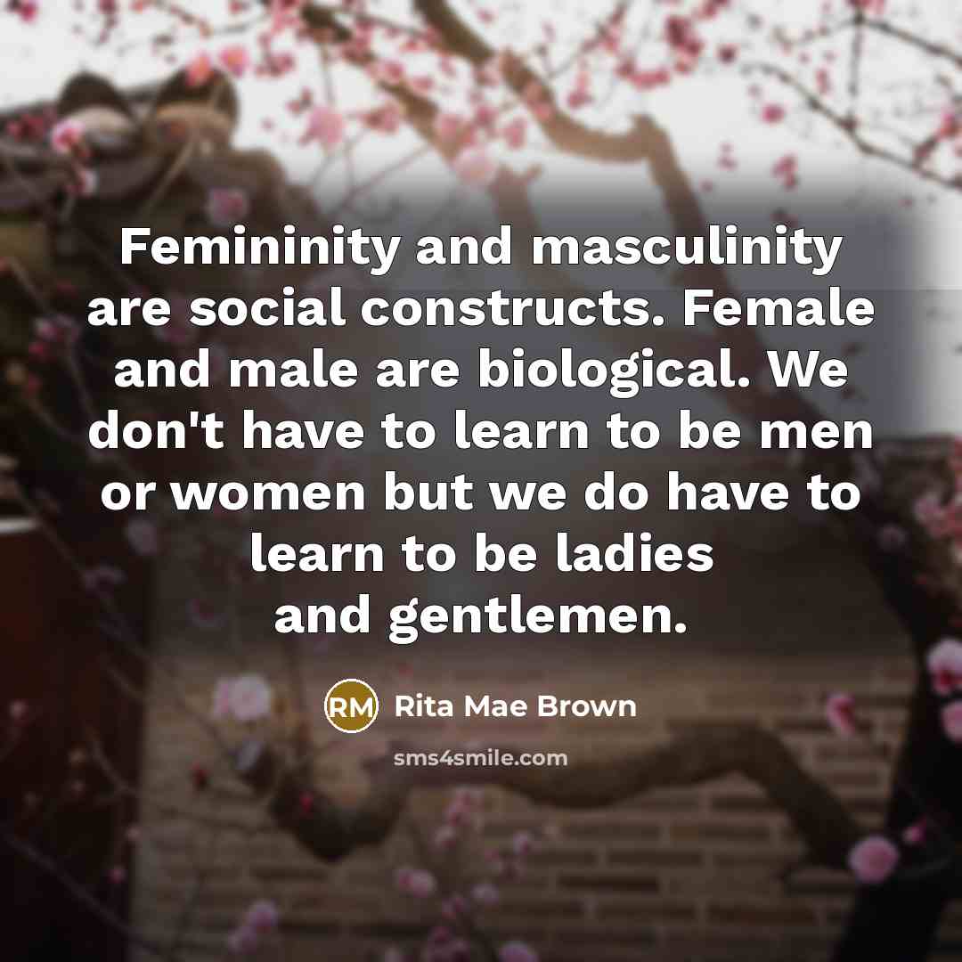 “Femininity and masculinity are social constructs. Female and male are…” quote by Rita Mae Brown