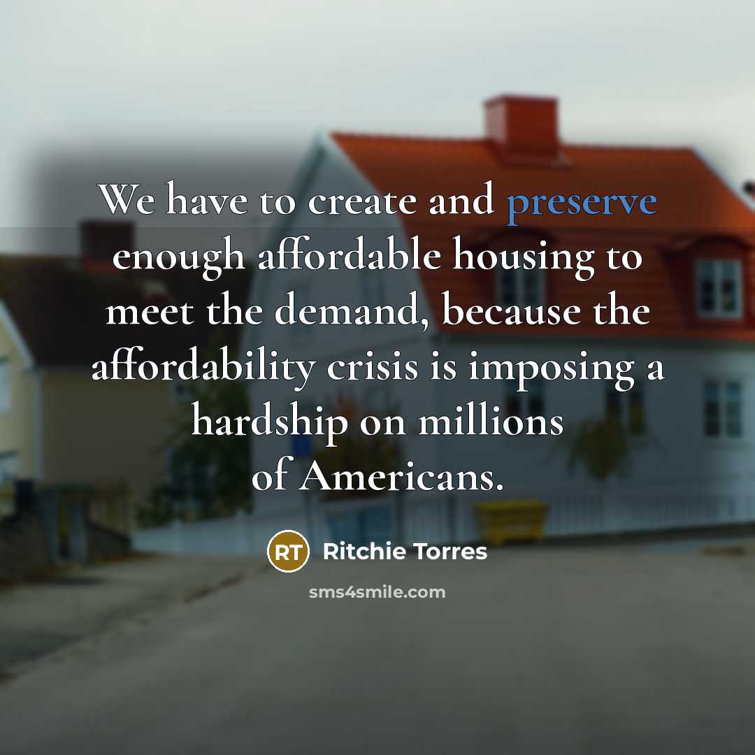 “We have to create and preserve enough affordable housing to…” quote by Ritchie Torres