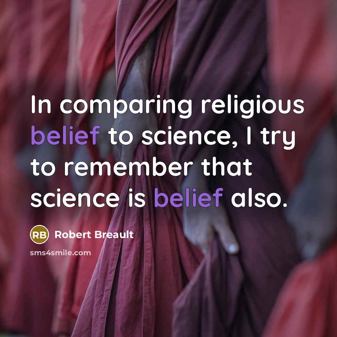 “In comparing religious belief to science, I try to remember…” quote by Robert Breault