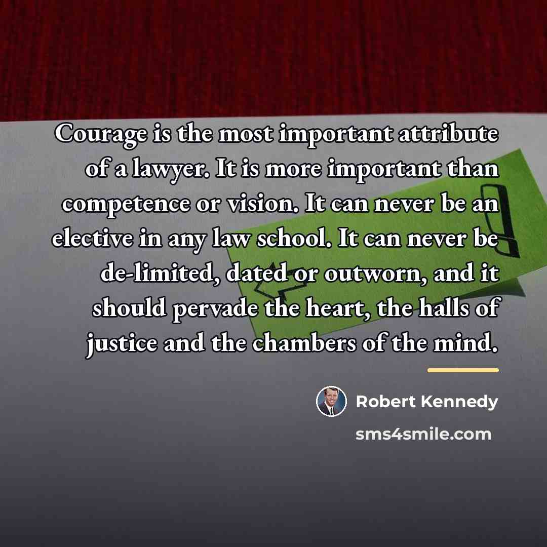 “Courage is the most important attribute of a lawyer. It…” quote by Robert Kennedy