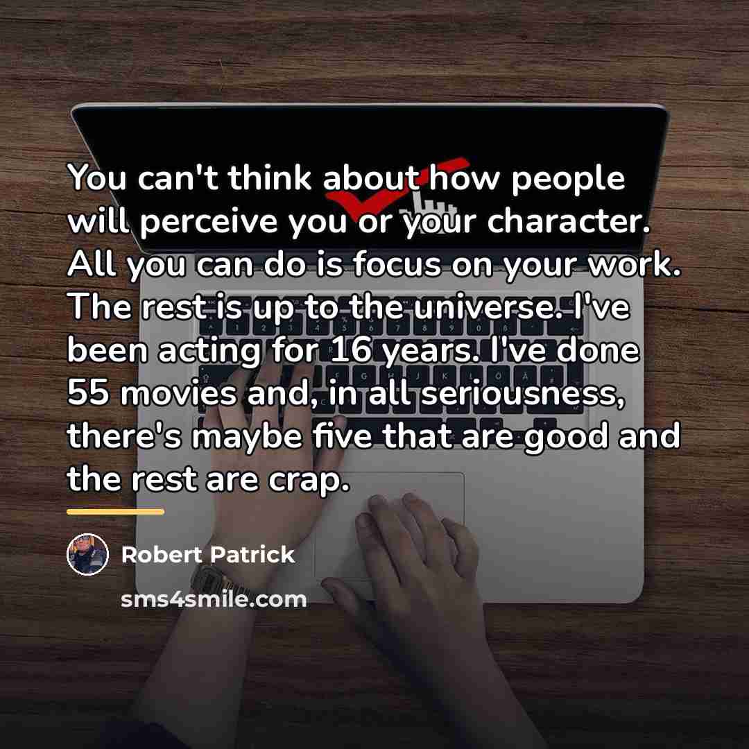 “You can't think about how people will perceive you or…” quote by Robert Patrick