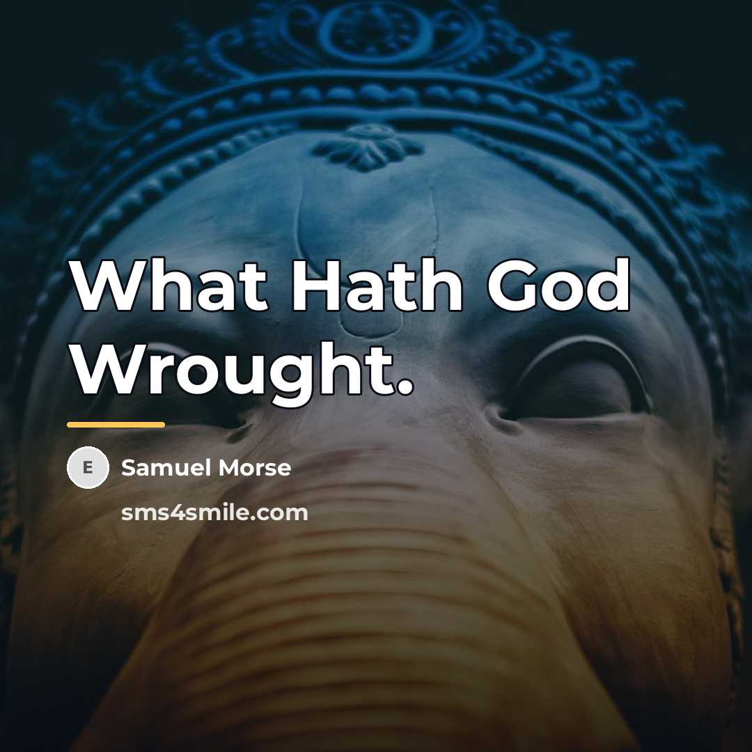 “What Hath God Wrought.…” quote by Samuel Morse