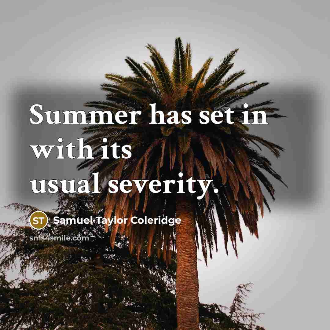 “Summer has set in with its usual severity.…” quote by Samuel Taylor Coleridge