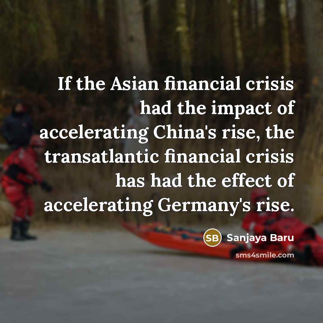 “If the Asian financial crisis had the impact of accelerating…” quote by Sanjaya Baru