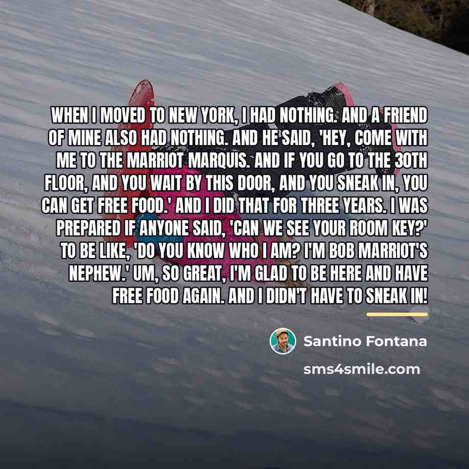 “When I moved to New York, I had nothing. And…” quote by Santino Fontana