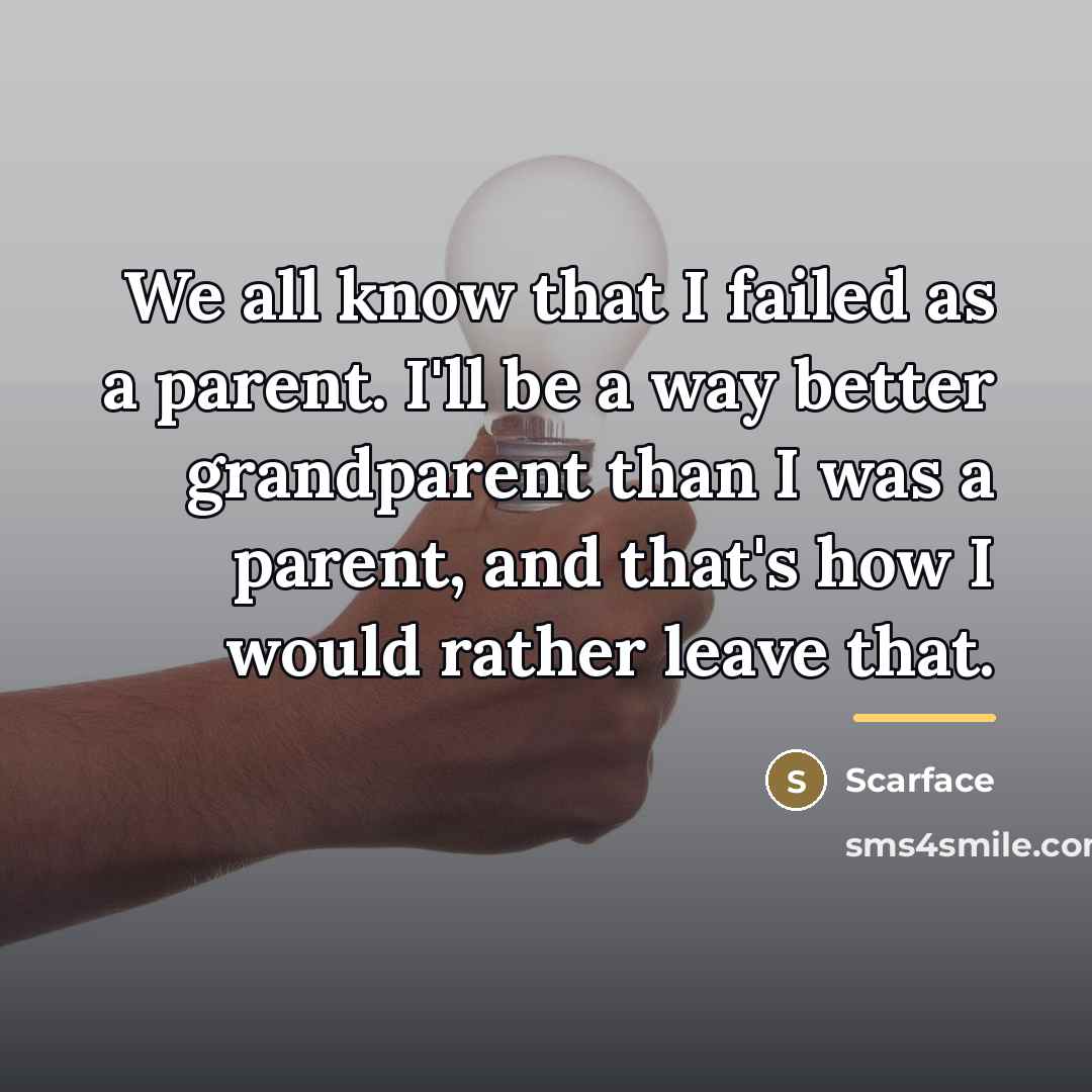 “We all know that I failed as a parent. I'll…” quote by Scarface