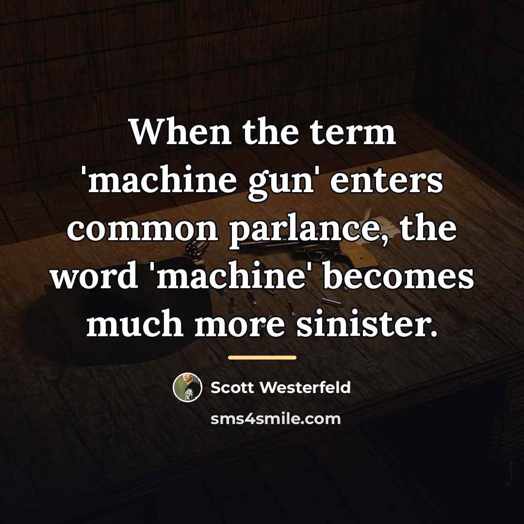 “When the term 'machine gun' enters common parlance, the word…” quote by Scott Westerfeld
