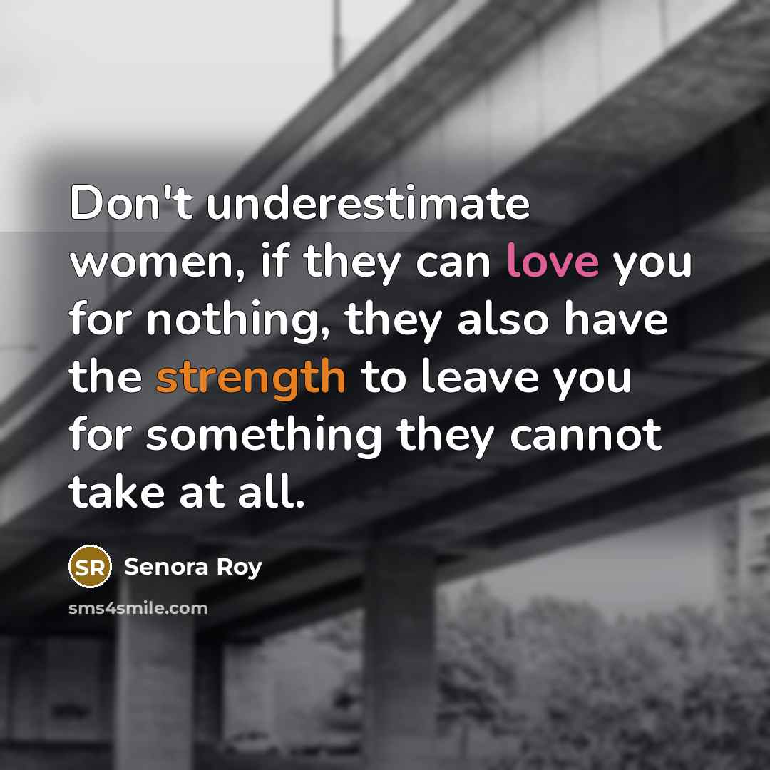 “Don't underestimate women, if they can love you for nothing,…” quote by Senora Roy
