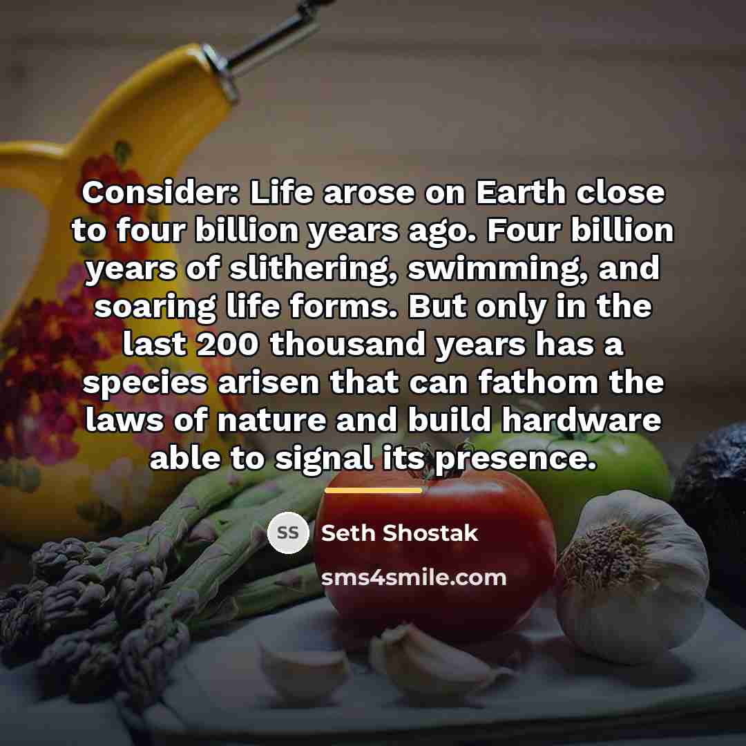 “Consider: Life arose on Earth close to four billion years…” quote by Seth Shostak