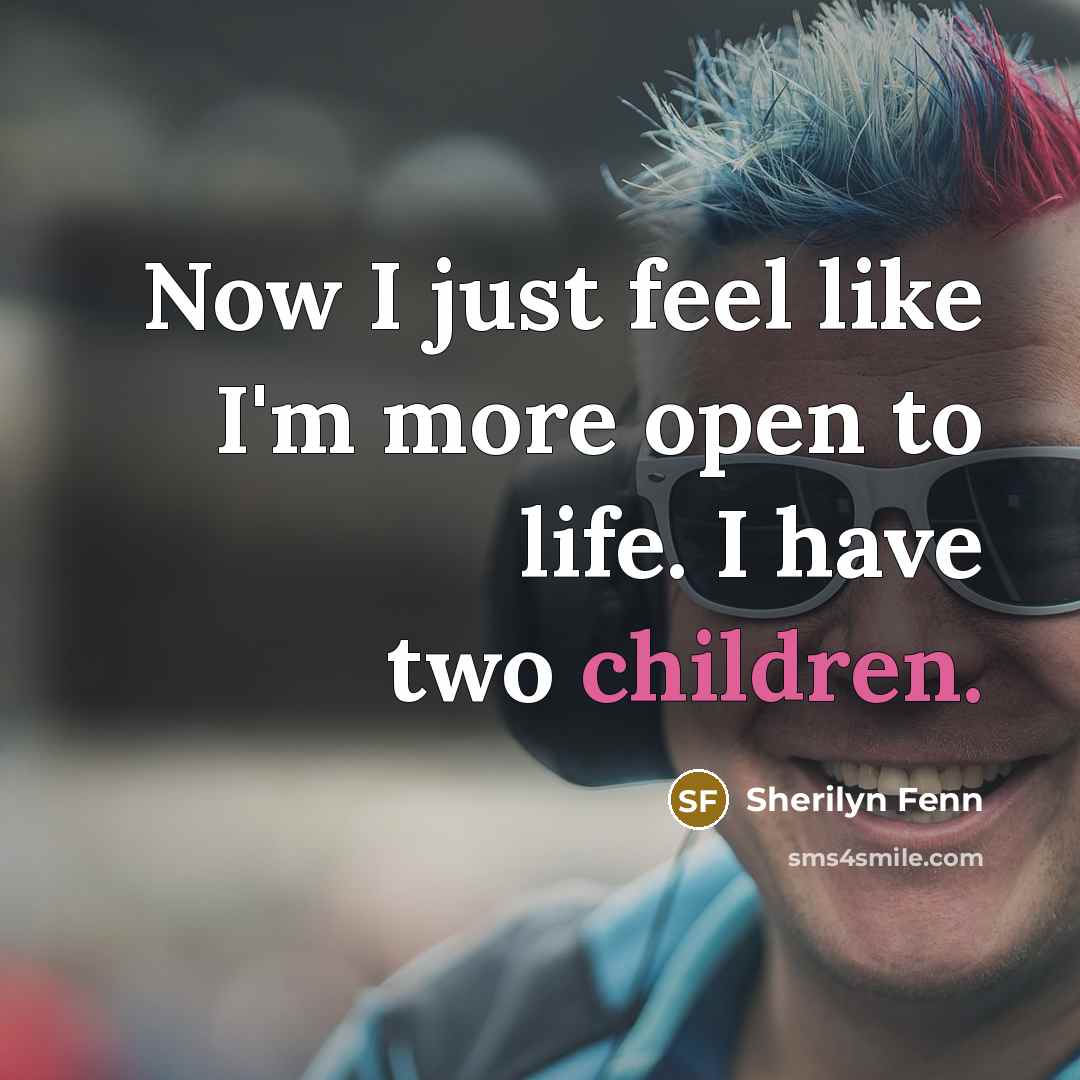 “Now I just feel like I'm more open to life.…” quote by Sherilyn Fenn