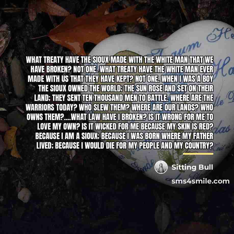 “What treaty have the Sioux made with the white man…” quote by Sitting Bull