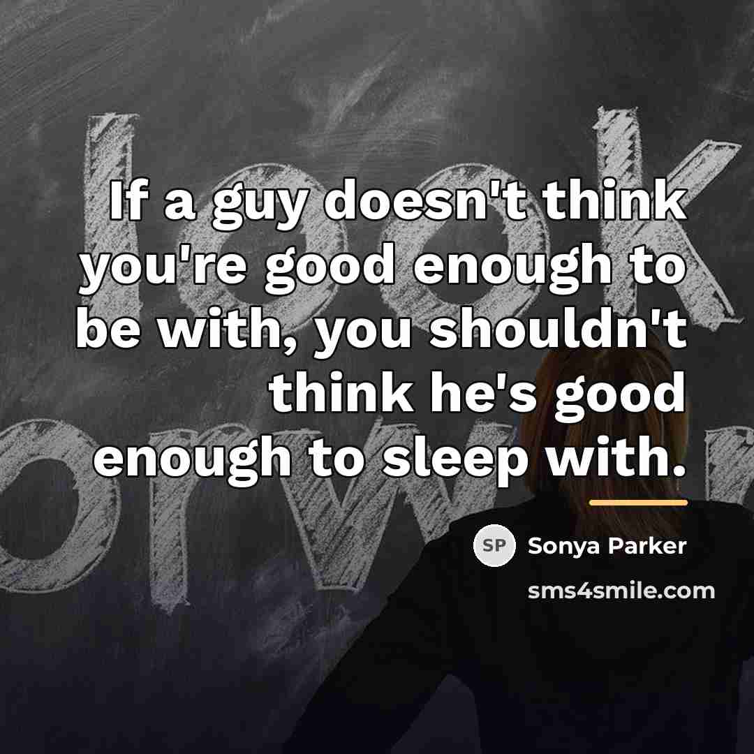“If a guy doesn't think you're good enough to be…” quote by Sonya Parker