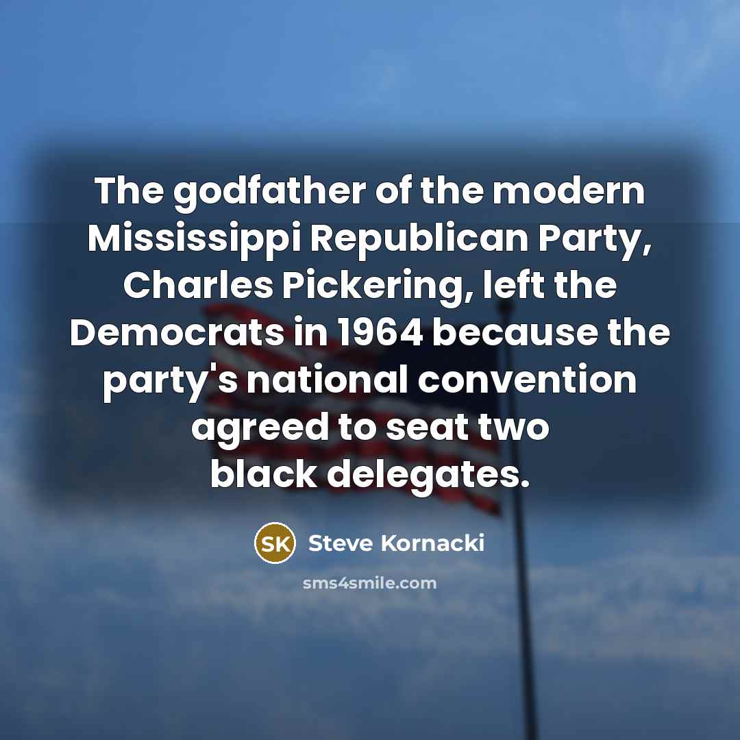 “The godfather of the modern Mississippi Republican Party, Charles Pickering,…” quote by Steve Kornacki