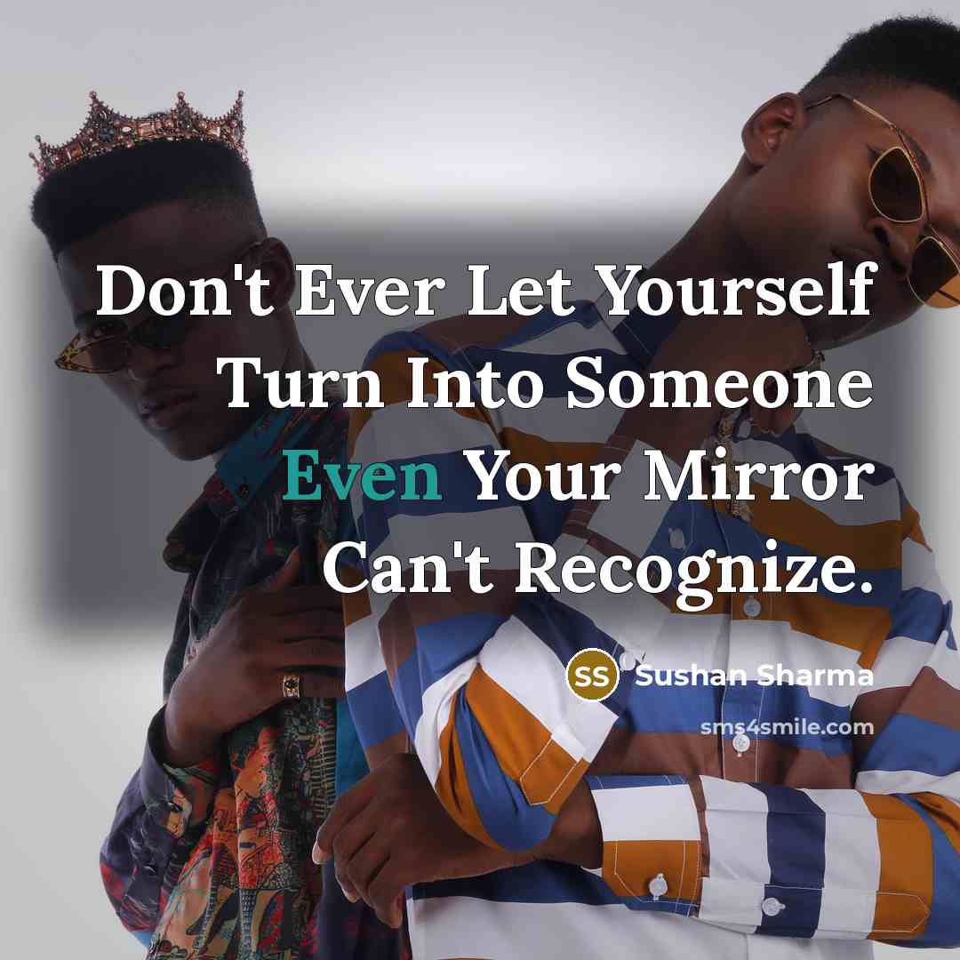 “Don't Ever Let Yourself Turn Into Someone Even Your Mirror…” quote by Sushan Sharma