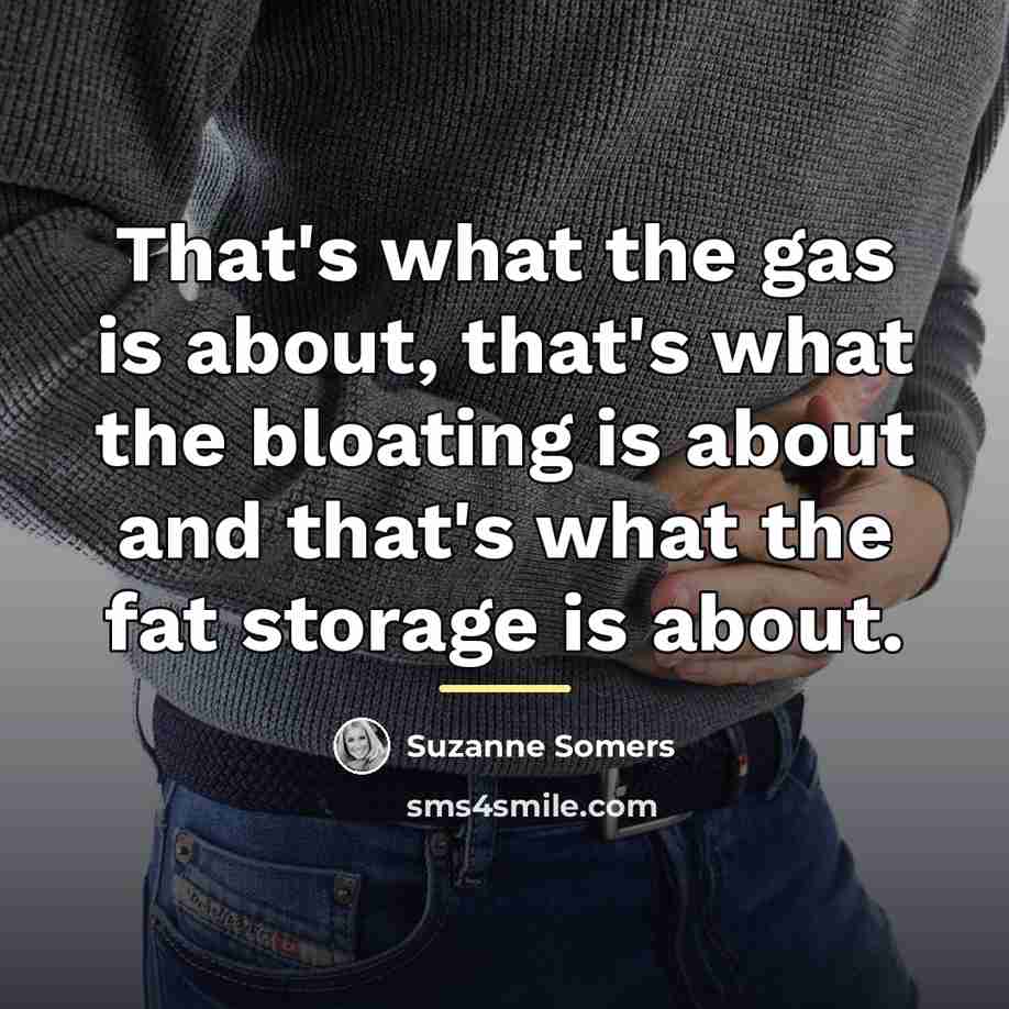 “That's what the gas is about, that's what the bloating…” quote by Suzanne Somers