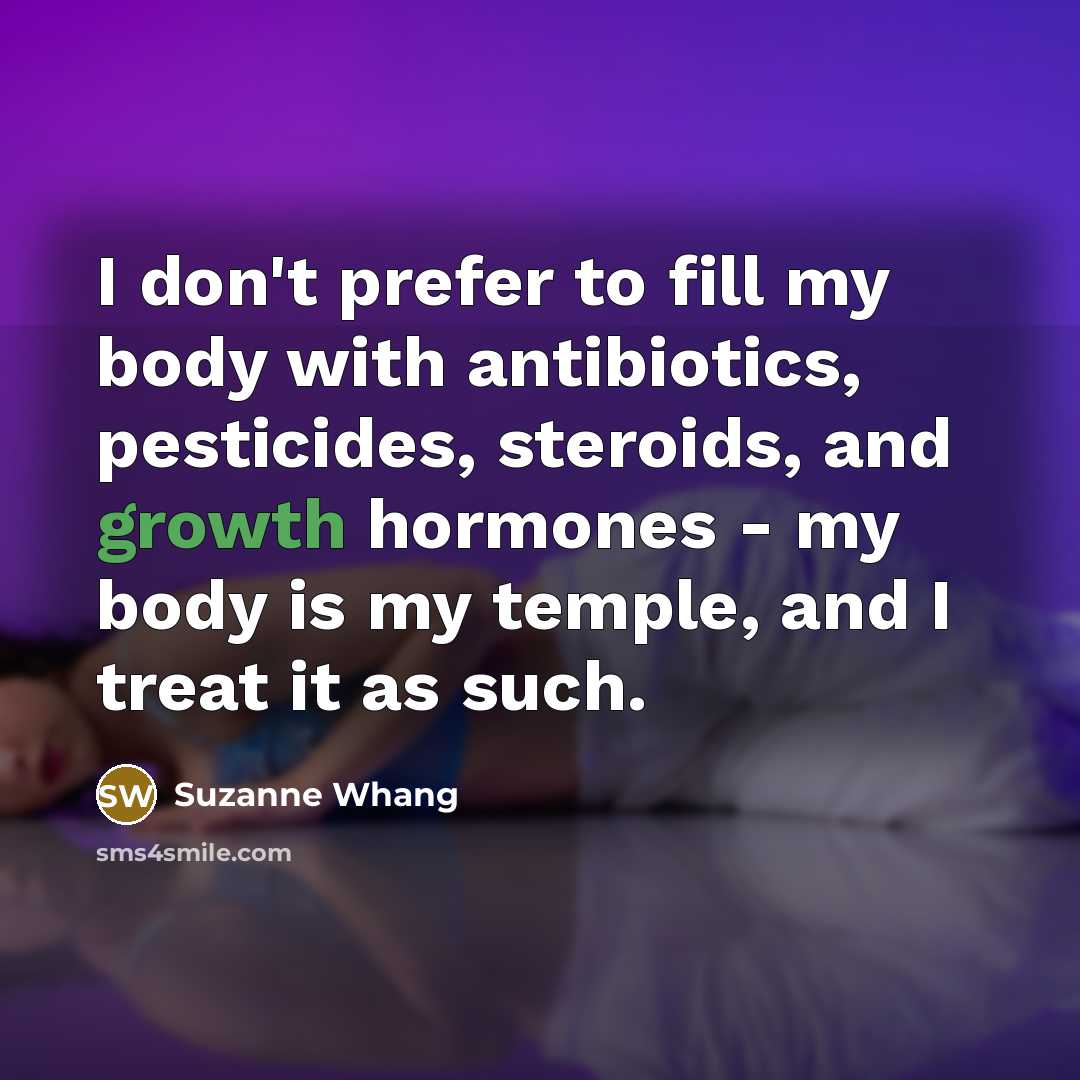 “I don't prefer to fill my body with antibiotics, pesticides,…” quote by Suzanne Whang