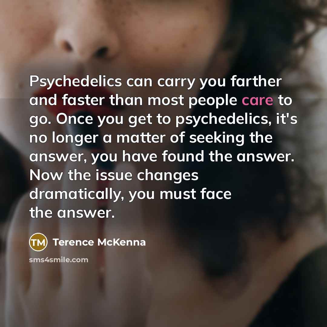 “Psychedelics can carry you farther and faster than most people…” quote by Terence McKenna