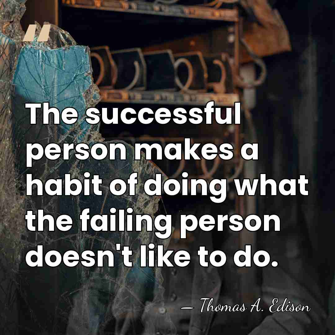 The successful person makes a habit of doing what the failing person&hellip; - Thomas A. Edison