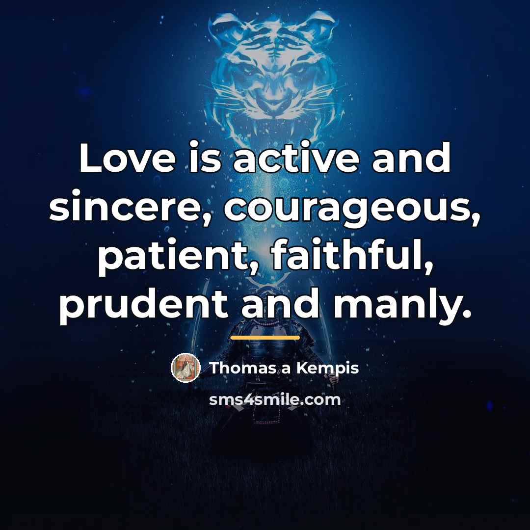 “Love is active and sincere, courageous, patient, faithful, prudent and…” quote by Thomas a Kempis