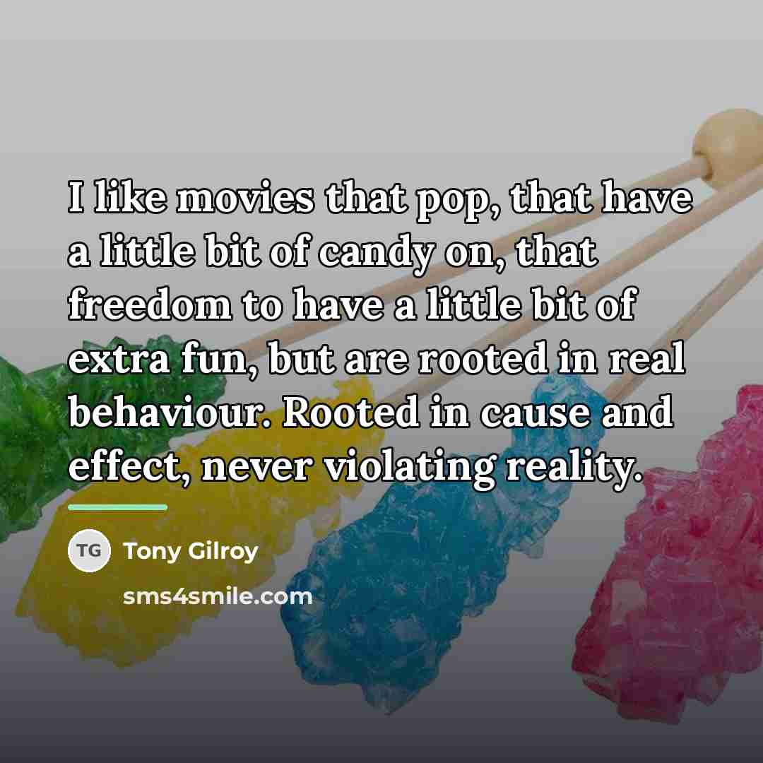 “I like movies that pop, that have a little bit…” quote by Tony Gilroy