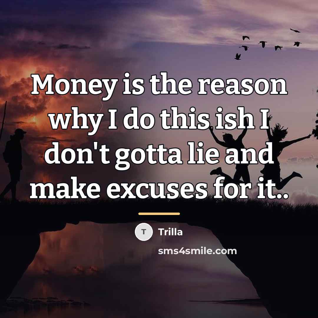 “Money is the reason why I do this ish I…” quote by Trilla