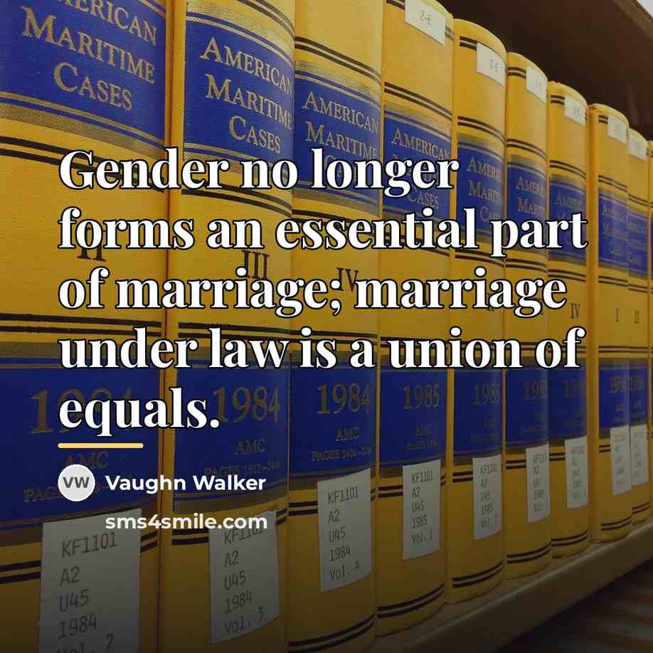 “Gender no longer forms an essential part of marriage; marriage…” quote by Vaughn Walker