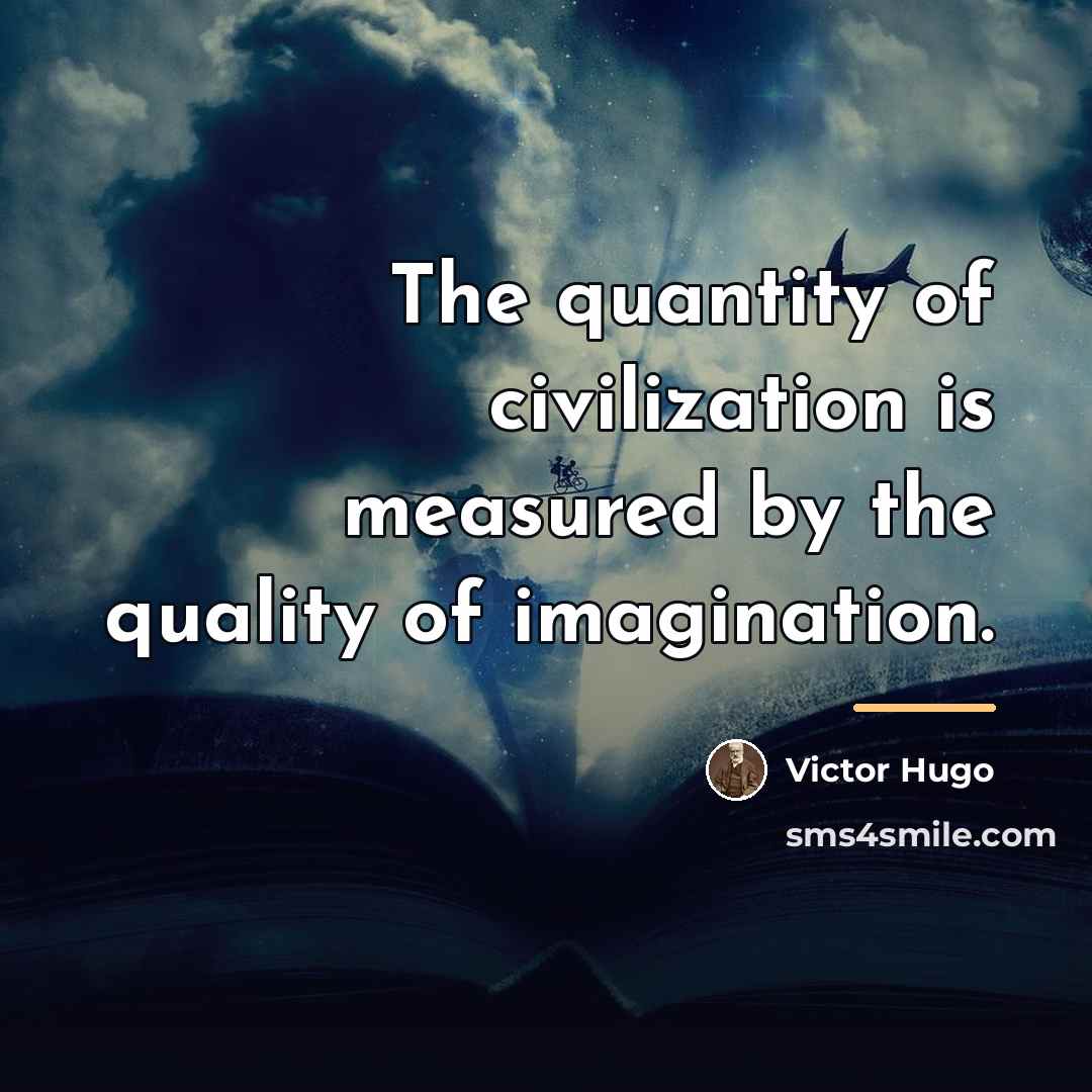 “The quantity of civilization is measured by the quality of…” quote by Victor Hugo