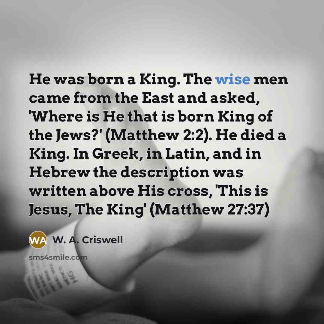 “He was born a King. The wise men came from…” quote by W. A. Criswell