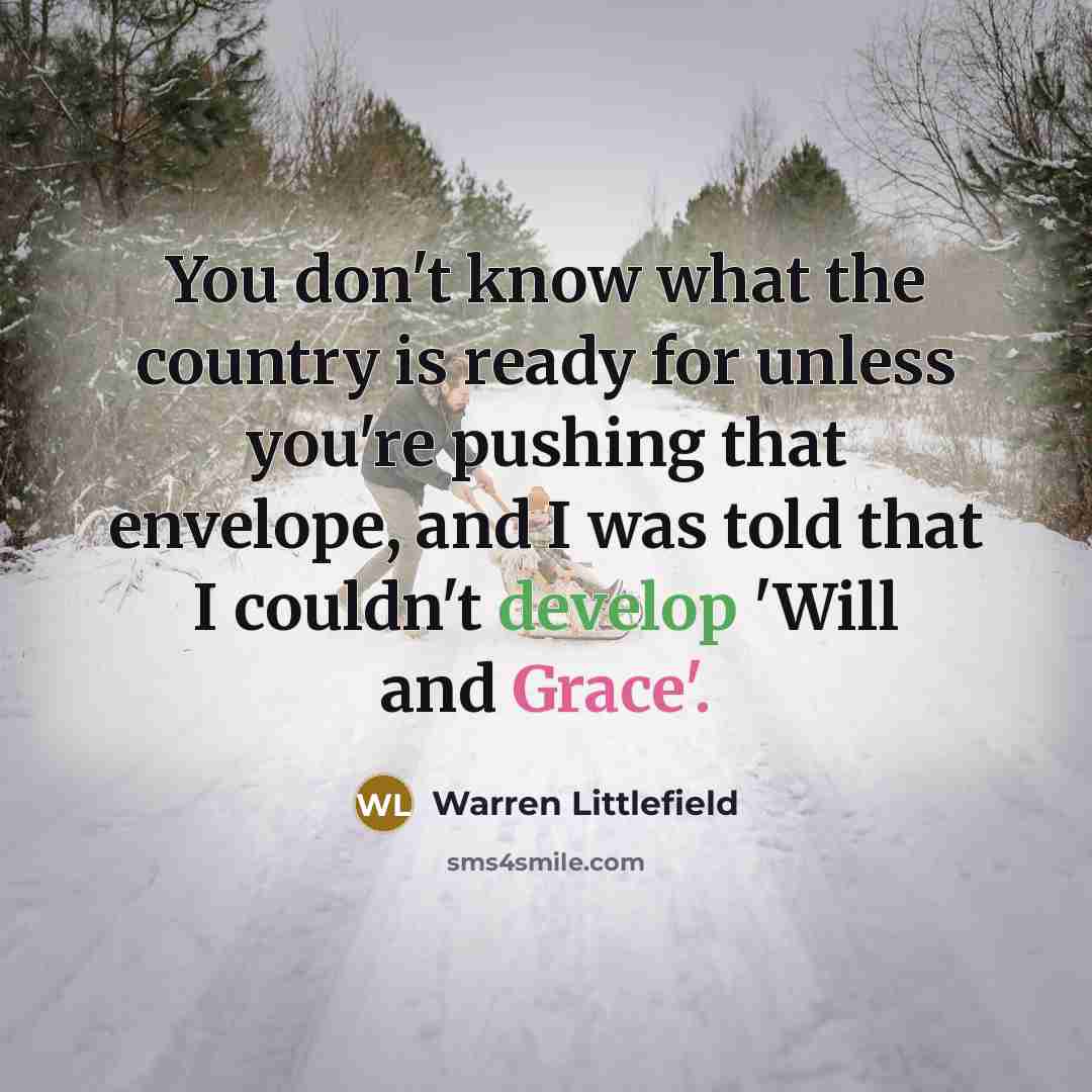 “You don't know what the country is ready for unless…” quote by Warren Littlefield