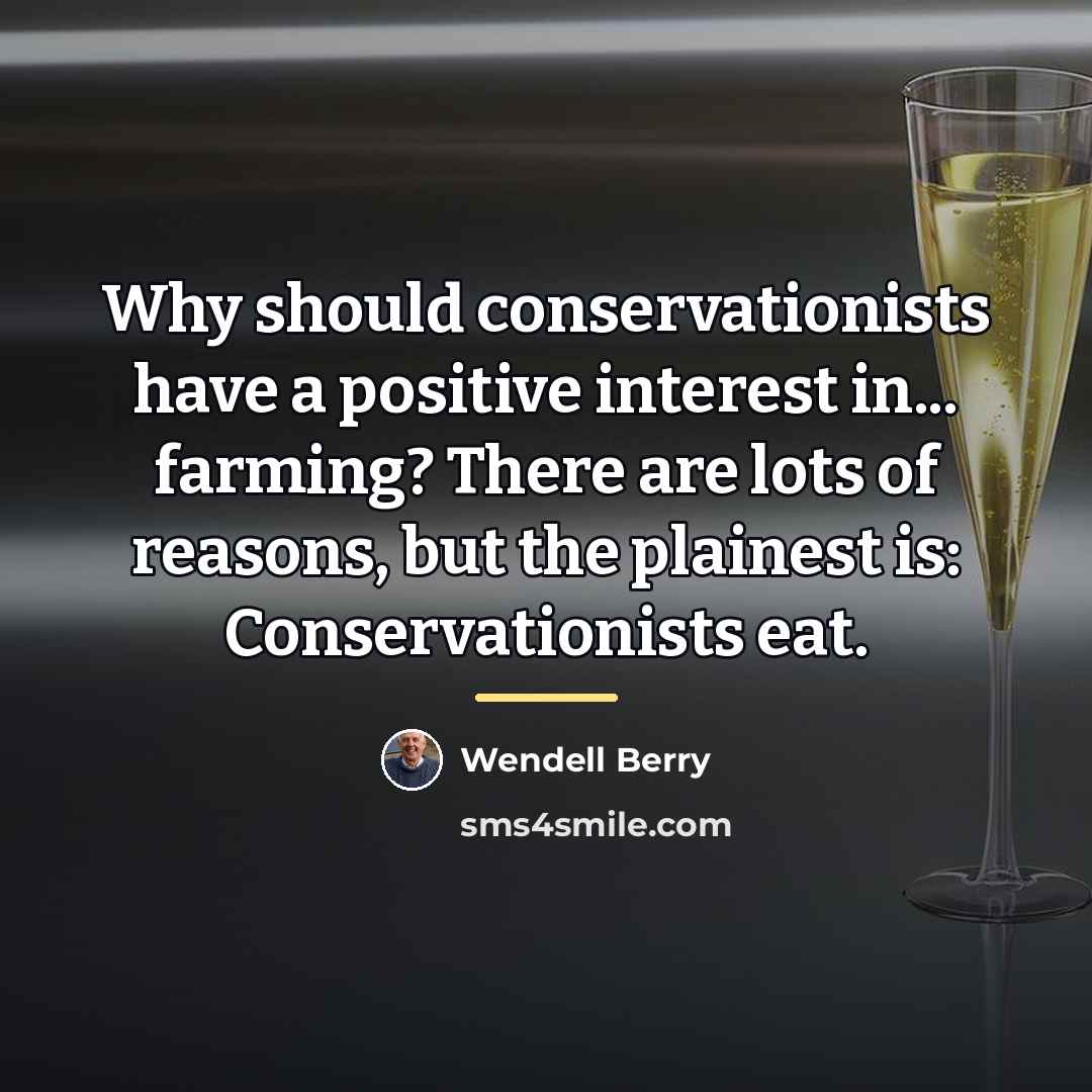 “Why should conservationists have a positive interest in... farming? There…” quote by Wendell Berry