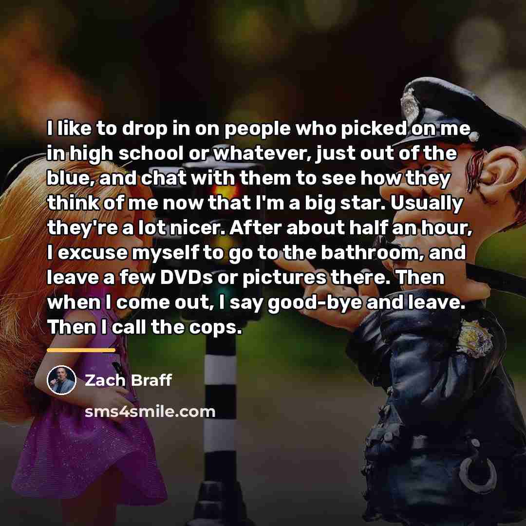 “I like to drop in on people who picked on…” quote by Zach Braff
