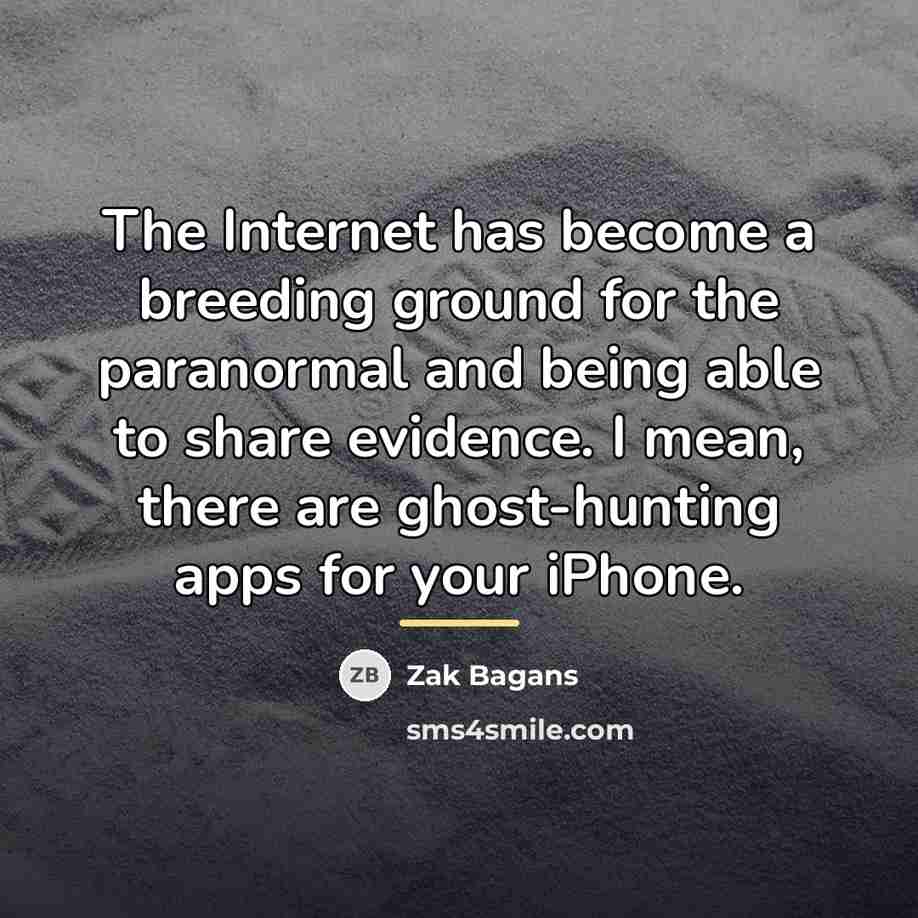 “The Internet has become a breeding ground for the paranormal…” quote by Zak Bagans