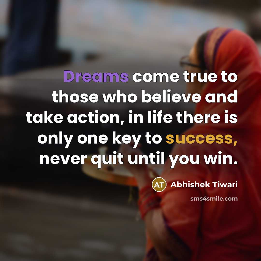 “Dreams come true to those who believe and take action,…” quote by Abhishek Tiwari
