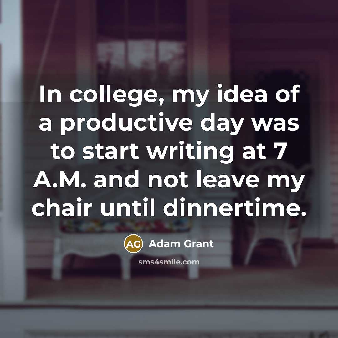 “In college, my idea of a productive day was to…” quote by Adam Grant