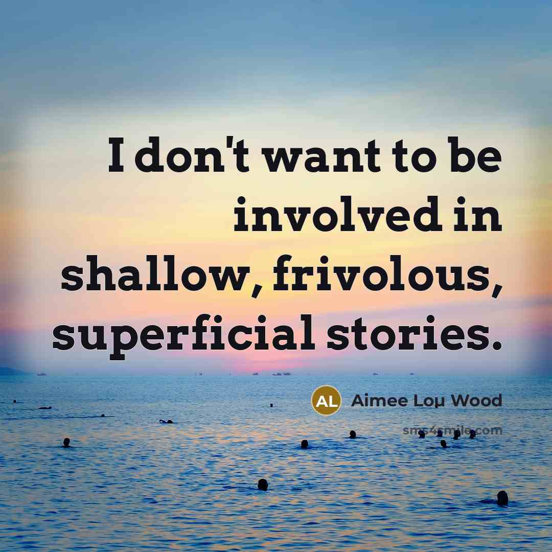 “I don't want to be involved in shallow, frivolous, superficial…” quote by Aimee Lou Wood