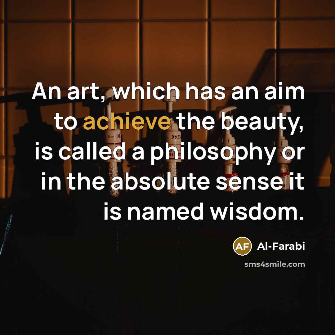 “An art, which has an aim to achieve the beauty,…” quote by Al-Farabi