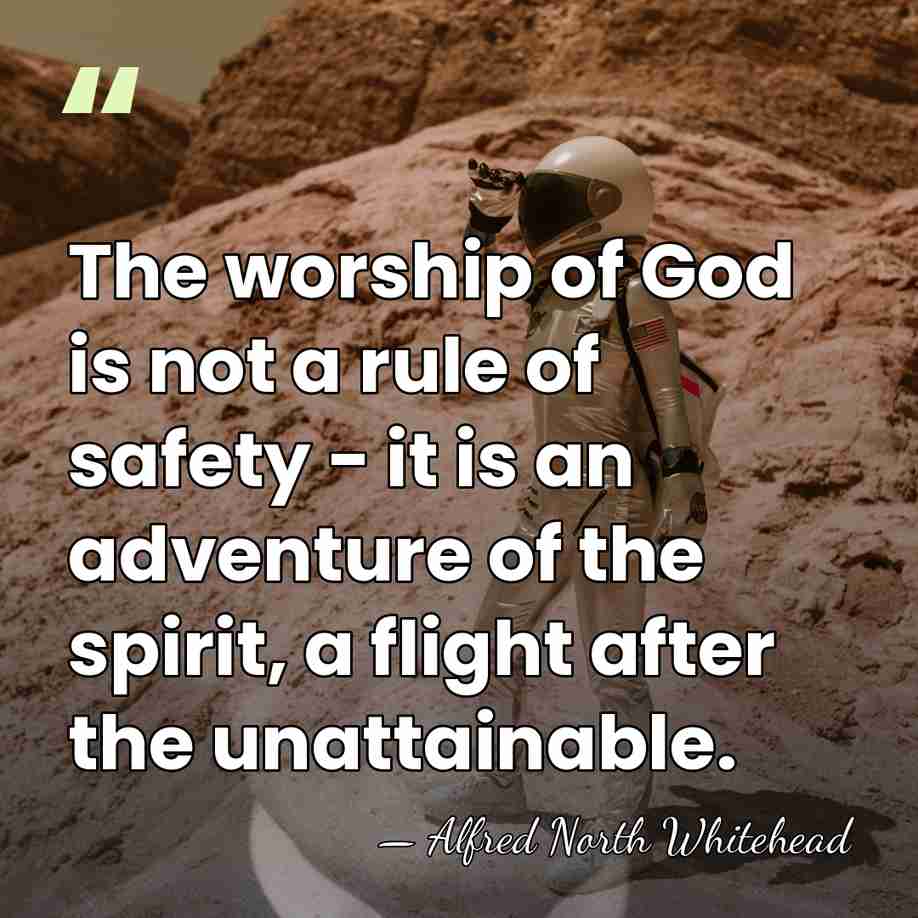The worship of God is not a rule of safety - it&hellip; - Alfred North Whitehead