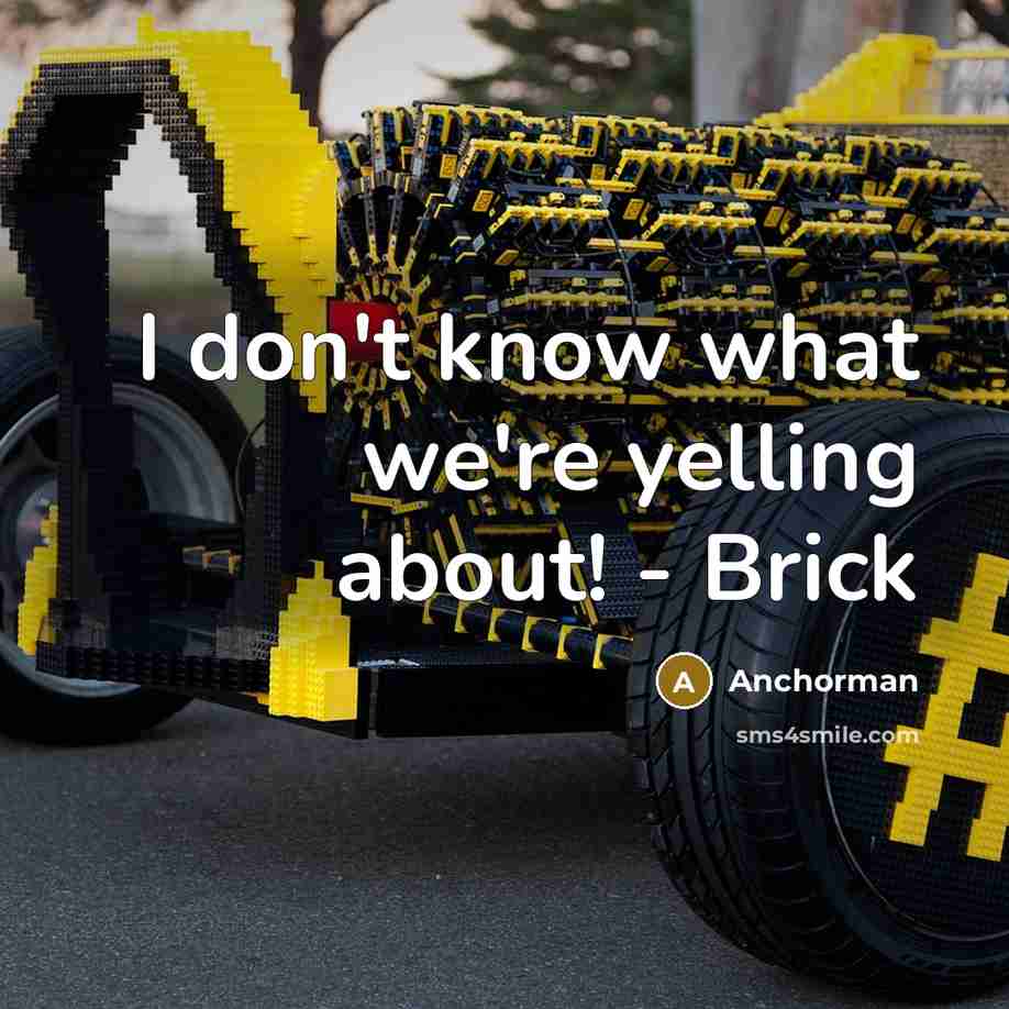 “I don't know what we're yelling about! - Brick…” quote by Anchorman
