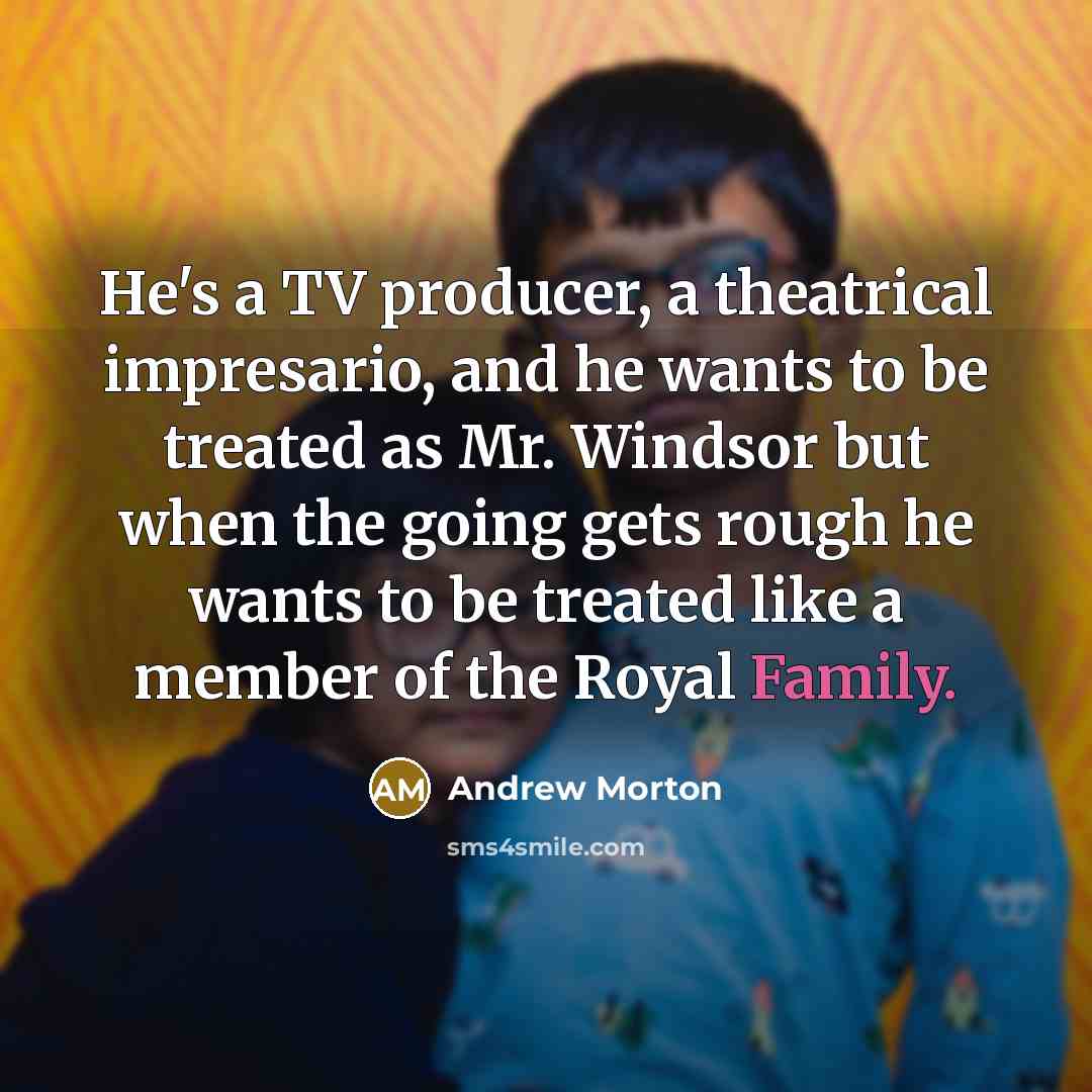 “He's a TV producer, a theatrical impresario, and he wants…” quote by Andrew Morton