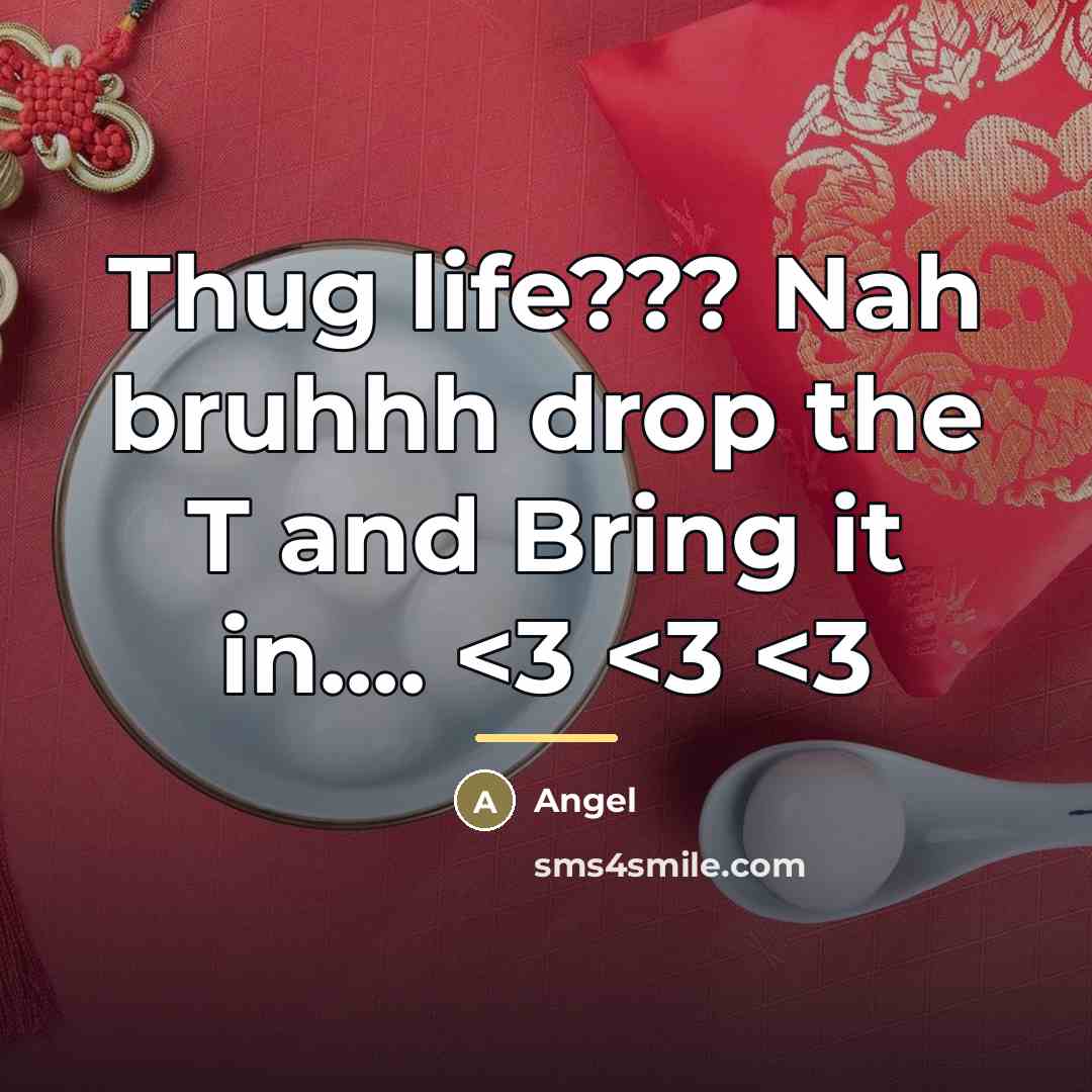 “Thug life??? Nah bruhhh drop the T and Bring it…” quote by Angel