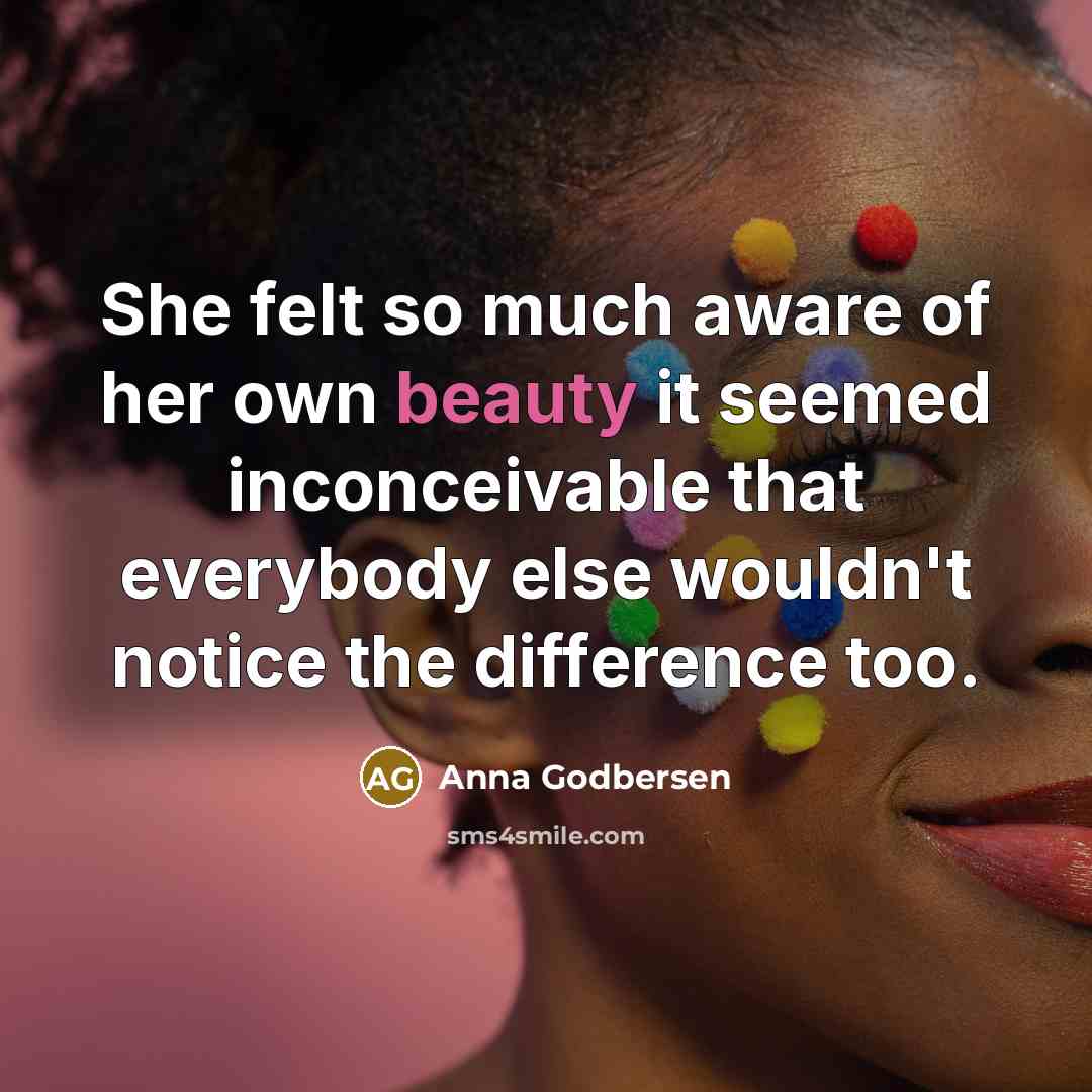“She felt so much aware of her own beauty it…” quote by Anna Godbersen