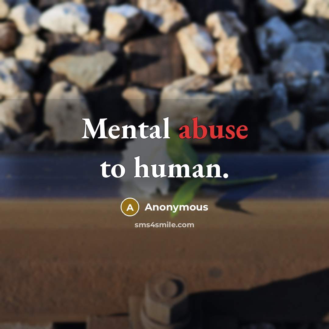 “Mental abuse to human.” quote by Anonymous